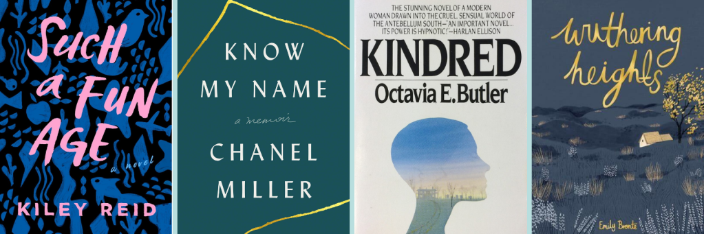Covers for 'Such a Young Age' by Kiley Reid, 'Know My Name' by Chanel Miller, 'Kindred' by Octavia E. Butler, and 'Wuthering Heights' by Emily Bronte